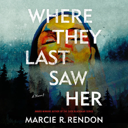 Where They Last Saw Her by Marcie R. Rendon