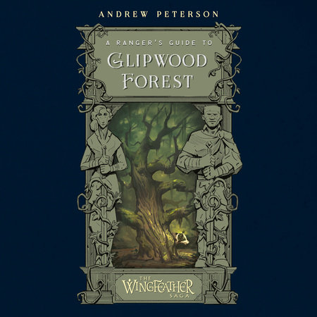 A Ranger's Guide to Glipwood Forest by Andrew Peterson