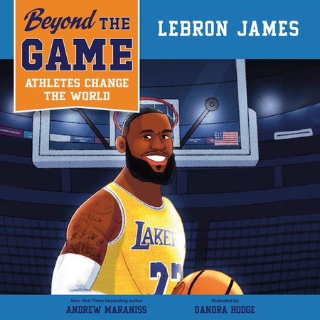 Beyond the Game: LeBron James by Andrew Maraniss