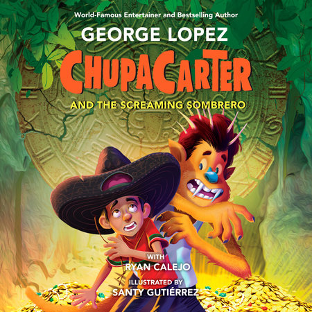 ChupaCarter and the Screaming Sombrero by George Lopez & Ryan Calejo