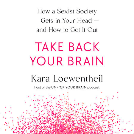 Take Back Your Brain by Kara Loewentheil