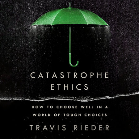 Catastrophe Ethics by Travis Rieder