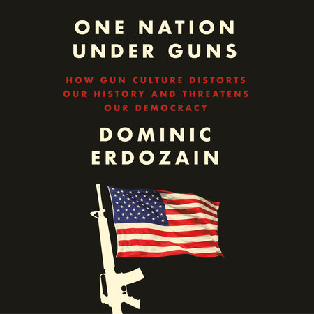One Nation Under Guns by Dominic Erdozain