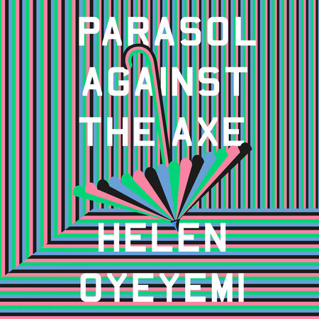 Parasol Against the Axe by Helen Oyeyemi