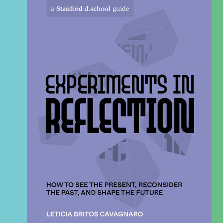 Experiments in Reflection by Leticia Britos Cavagnaro & Stanford d.school