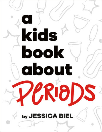 A Kids Book About Periods by Jessica Biel: 9780593847091