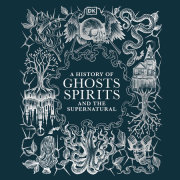 A History of Ghosts, Spirits and Other Supernatural Phenomena