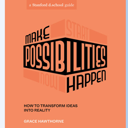 Make Possibilities Happen by Grace Hawthorne & Stanford d.school