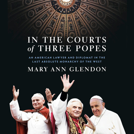 In the Courts of Three Popes by Mary Ann Glendon