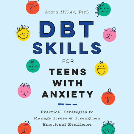 DBT Skills for Teens with Anxiety by Atara Hiller, PsyD