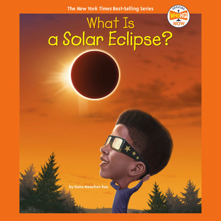 What Is a Solar Eclipse? by Dana Meachen Rau & Who HQ