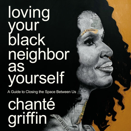 Loving Your Black Neighbor as Yourself by Chanté Griffin