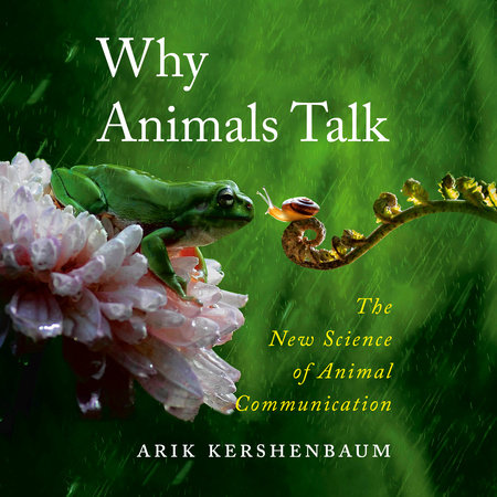 Why Animals Talk by Arik Kershenbaum