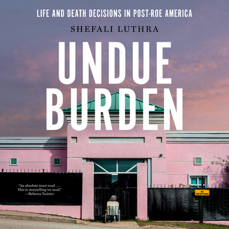 Undue Burden by Shefali Luthra