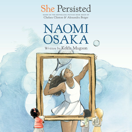 She Persisted: Naomi Osaka by Kekla Magoon & Chelsea Clinton