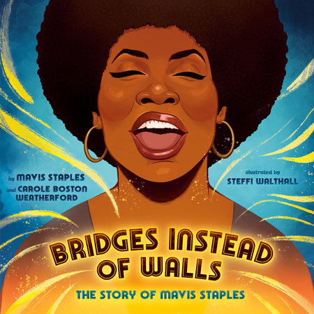 Bridges Instead of Walls by Mavis Staples & Carole Boston Weatherford