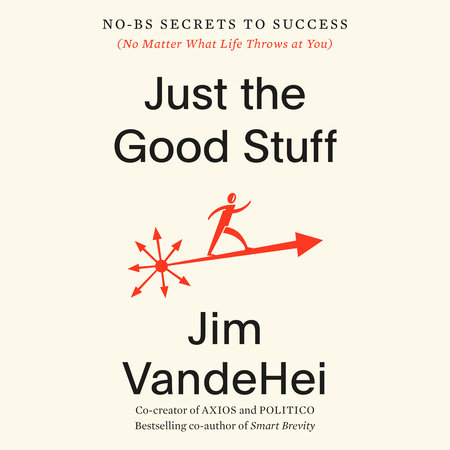 Just the Good Stuff by Jim VandeHei