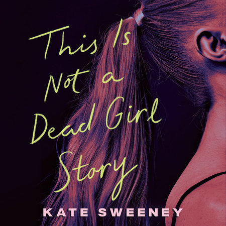 This Is Not a Dead Girl Story by Kate Sweeney