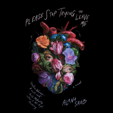 Please Stop Trying to Leave Me by Alana Saab