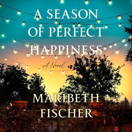 A Season of Perfect Happiness by Maribeth Fischer