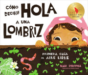 Cómo decirle hola a una lombriz: Primera guía al aire libre (How to Say Hello to  a Worm: A First Guide to Outside 