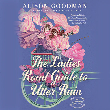 The Ladies Road Guide to Utter Ruin by Alison Goodman