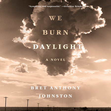 We Burn Daylight by Bret Anthony Johnston