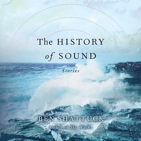 The History of Sound by Ben Shattuck