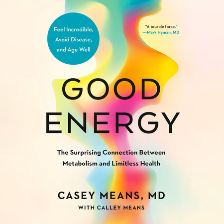 Good Energy by Casey Means, MD & Calley Means