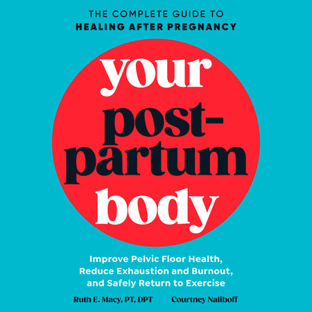 Your Postpartum Body by Ruth E. Macy, PT, DPT & Courtney Naliboff