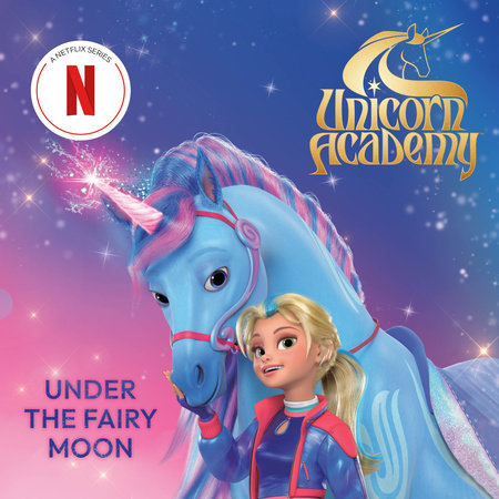 Unicorn Academy: Under the Fairy Moon by Random House