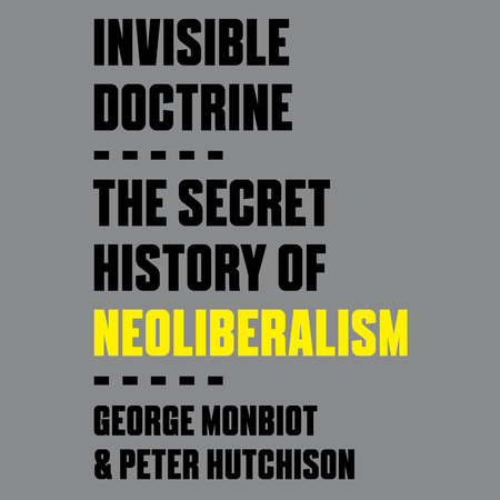 Invisible Doctrine by George Monbiot & Peter Hutchison