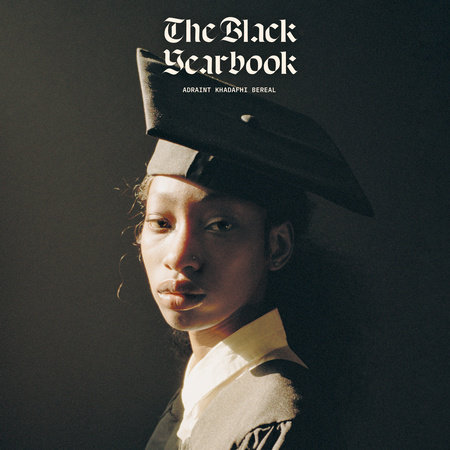 The Black Yearbook [Portraits and Stories] by Adraint Khadafhi Bereal