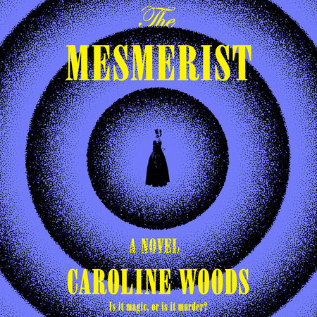 The Mesmerist by Caroline Woods