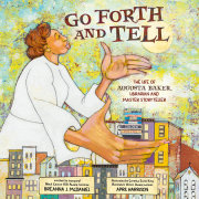 Go Forth and Tell: The Life of Augusta Baker, Librarian and Master Storyteller