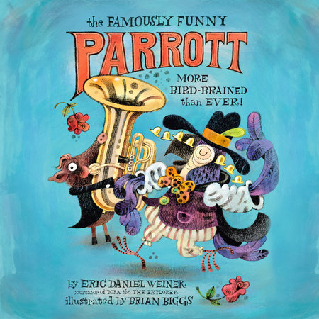 The Famously Funny Parrott: More Bird-Brained Than Ever! by Eric Daniel Weiner