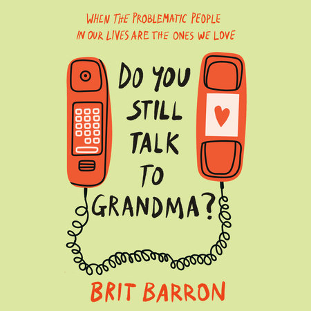 Do You Still Talk to Grandma? by Brit Barron