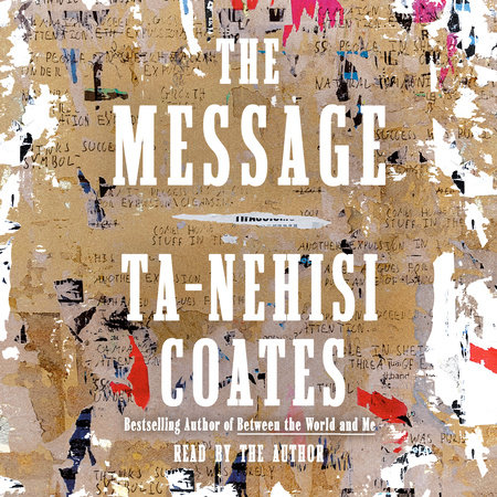 The Message by Ta-Nehisi Coates