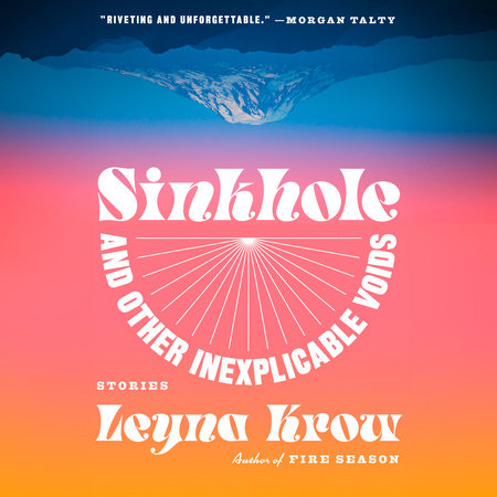 Sinkhole, and Other Inexplicable Voids by Leyna Krow