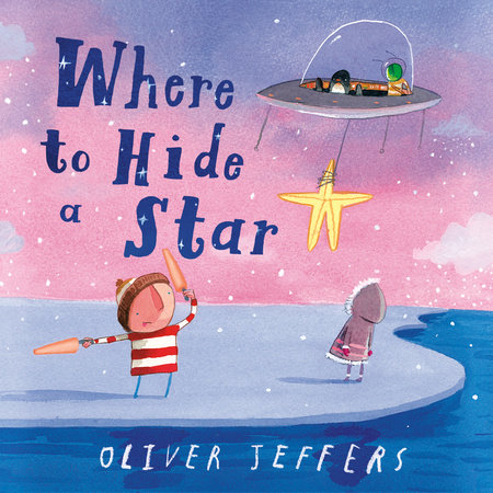 Where to Hide a Star by Oliver Jeffers