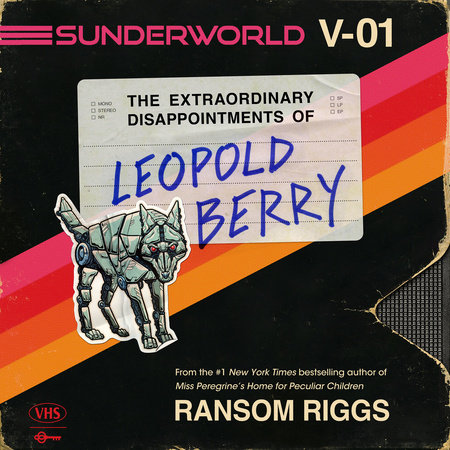 Sunderworld, Vol. I: The Extraordinary Disappointments of Leopold Berry by Ransom Riggs