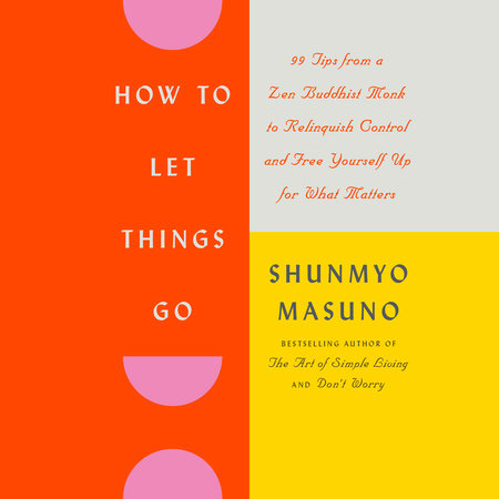 How to Let Things Go by Shunmyo Masuno