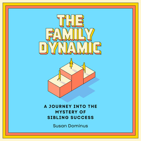 The Family Dynamic by Susan Dominus