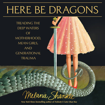 Here Be Dragons by Melanie Shankle
