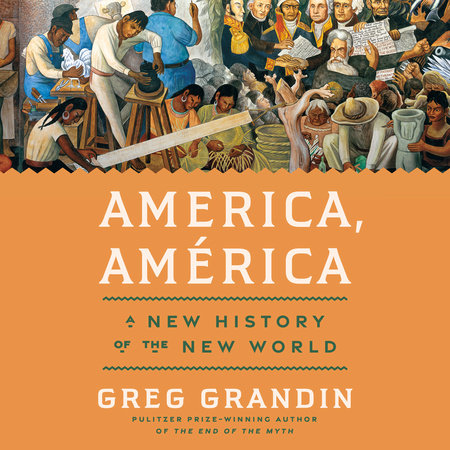 America, América by Greg Grandin