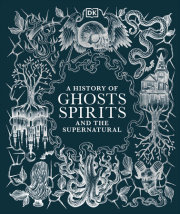 A History of Ghosts, Spirits and the Supernatural 