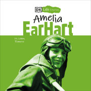 DK Life Stories: Amelia Earhart