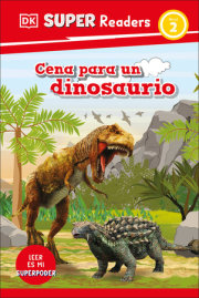 DK Super Readers Level 2 Cena para un dinosaurio (Dinosaur Dinners) 