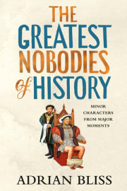 The Greatest Nobodies of History 