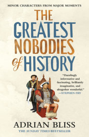The Greatest Nobodies Of History 